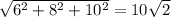 \sqrt{6^2+8^2+10^2} =10 \sqrt{2}