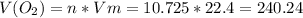 V(O_{2} )=n*Vm=10.725*22.4=240.24