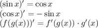 (\sin x)'=\cos x&#10;\\\&#10;(\cos x)'=-\sin x&#10;\\\&#10;(f(g(x)))'=f'(g(x))\cdot g'(x)