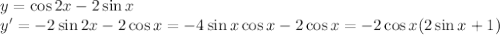 y=\cos2x-2\sin x&#10;\\\&#10;y'=-2\sin2x-2\cos x=-4\sin x\cos x-2\cos x=-2\cos x(2\sin x+1)