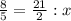 \frac{8}{5} = \frac{21}{2} :x