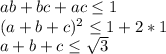 ab+bc+ac \leq 1 \\&#10; (a+b+c)^2 \leq 1+2*1\\&#10; a+b+c \leq \sqrt{3}