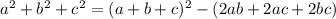 a^2+b^2+c^2=(a+b+c)^2-(2ab+2ac+2bc)\\&#10;