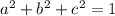 a^2+b^2+c^2=1\\&#10;