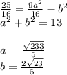 \frac{25}{16}=\frac{9a^2}{16}-b^2\\&#10;a^2+b^2=13\\\\&#10; a=\frac{\sqrt{233}}{5}\\&#10;b=\frac{2\sqrt{23}}{5}