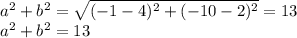 a^2+b^2=\sqrt{(-1-4)^2+(-10-2)^2}=13\\&#10;a^2+b^2=13