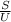 \frac{S}{U}