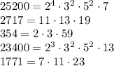 25200=2^4\cdot3^2\cdot5^2\cdot7\\&#10;2717=11\cdot13\cdot19\\&#10;354=2\cdot3\cdot59\\&#10;23400=2^3\cdot3^2\cdot5^2\cdot13\\1771=7\cdot11\cdot23