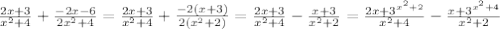 \frac{2x+3}{ x^{2} +4} + \frac{-2x-6}{2 x^{2} +4} = \frac{2x+3}{ x^{2} +4} + \frac{-2(x+3)}{2( x^{2} +2)} = \frac{2x+3}{ x^{2} +4} - \frac{x+3}{ x^{2} +2} = \frac{ 2x+3^{ x^{2} +2} }{ x^{2} +4} - \frac{ x+3^{ x^{2} +4} }{ x^{2} +2}