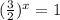 (\frac{3}{2}) ^{x}=1