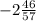 -2 \frac{46}{57}