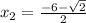 x_2=\frac{-6-\sqrt{2}}{2}