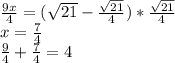 \frac{9x}{4}=(\sqrt{21}-\frac{\sqrt{21}}{4}) * \frac{\sqrt{21}}{4}\\&#10; x=\frac{7}{4}\\&#10; \frac{9}{4}+\frac{7}{4}=4