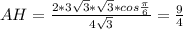 AH=\frac{2*3\sqrt{3}*\sqrt{3}*cos\frac{\pi}{6}}{4\sqrt{3}}=\frac{9}{4}