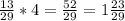 \frac{13}{29} *4= \frac{52}{29} =1 \frac{23}{29}