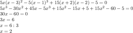 5x(x-3)^2-5(x-1)^3+15(x+2)(x-2)-5=0 \\ 5x^3-30x^2+45x-5x^3+15x^2-15x+5+15x^2-60-5=0 \\ 30x-60=0 \\ 3x=6 \\ x=6:3 \\ x=2