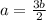 a= \frac{3b}{2}