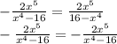 -\frac{2x&#10; ^{5} }{ x^{4}-16 }=\frac{2x ^{5} }{16- x^{4} } \\-\frac{2x ^{5} }{ &#10;x^{4}-16 }=-\frac{2x ^{5} }{x^{4}-16 }