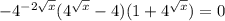 -4^{-2 \sqrt{x} }(4^{ \sqrt{x}}-4)(1+4^{\sqrt{x}})=0