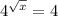 4^{ \sqrt{x} }=4