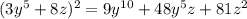 (3y^5+8z)^2=9 y^{10}+48y^5z+81z^2