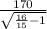 \frac{170}{\sqrt{ \frac{16}{15}-1}}