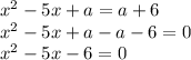 x^2-5x+a=a+6 \\ x^2-5x+a-a-6=0 \\ x^2-5x-6=0