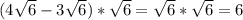 (4 \sqrt{6}-3 \sqrt{6} )* \sqrt{6}= \sqrt{6}*\sqrt{6}=6