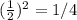 ( \frac{1}{2})^2 = 1/4