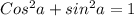 Cos^2a + sin^2a = 1