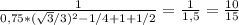 \frac{1}{0,75*( \sqrt{3}/3)^2 - 1/4 + 1 + 1/2 } = \frac{1}{1,5} = \frac{10}{15}