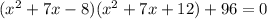 (x^2+7x-8)(x^2+7x+12)+96=0