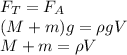 F_T=F_A&#10;\\\&#10;(M+m)g=\rho gV&#10;\\\&#10;M+m=\rho V