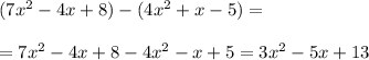 (7x^2-4x+8)-(4x^2+x-5)=\\\\=7x^2-4x+8-4x^2-x+5=3x^2-5x+13