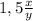 1,5 \frac{x}{y}