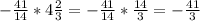 -\frac{41}{14}*4 \frac{2}{3}=-\frac{41}{14}*\frac{14}{3}=-\frac{41}{3}