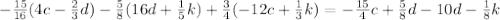 - \frac{15}{16} (4c- \frac{2}{3}d)- \frac{5}{8} (16d+ \frac{1}{5} k)+ \frac{3}{4} (-12c+ \frac{1}{3} k)=- \frac{15}{4} c+ \frac{5}{8} d-10d- \frac{1}{8}k