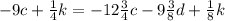 -9c+ \frac{1}{4} k=-12 \frac{3}{4} c-9 \frac{3}{8}d+ \frac{1}{8} k