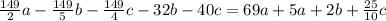 \frac{149}{2} a- \frac{149}{5} b- \frac{149}{4} c-32b-40c=69a+5a+2b+ \frac{25}{10} c