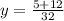 y= \frac{5+12}{32}