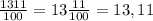 \frac{1311}{100}=13 \frac{11}{100}=13,11