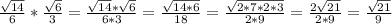 \frac{ \sqrt{14}}{6}* \frac{ \sqrt{6} }{3}= \frac{\sqrt{14}*\sqrt{6}}{6*3}= \frac{\sqrt{14*6}}{18}= \frac{\sqrt{2*7*2*3}}{2*9}=\frac{2\sqrt{21}}{2*9}=\frac{\sqrt{21}}{9}