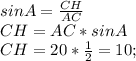 sin A= \frac{CH}{AC} \\ CH=AC*sinA \\ CH=20* \frac{1}{2} =10;