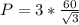 P = 3 * \frac{60}{ \sqrt{3} }