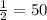 \frac{1}{2} = 50