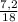 \frac{7,2}{18}