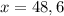 x = 48,6