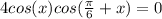 4cos(x)cos(\frac{\pi}{6}+x)=0