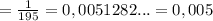 =\frac{1}{195}=0,0051282...=0,005