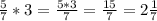 \frac{5}{7}*3= \frac{5*3}{7}= \frac{15}{7}=2 \frac{1}{7}